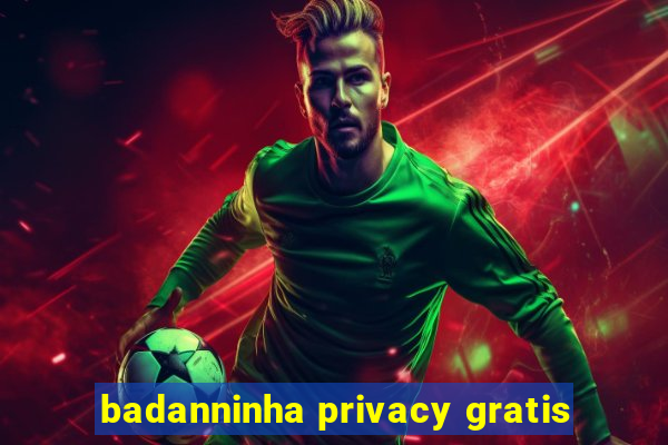 badanninha privacy gratis